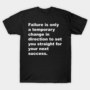 Failure is only a temporarychange in direction to set you straight for your next succes T-Shirt